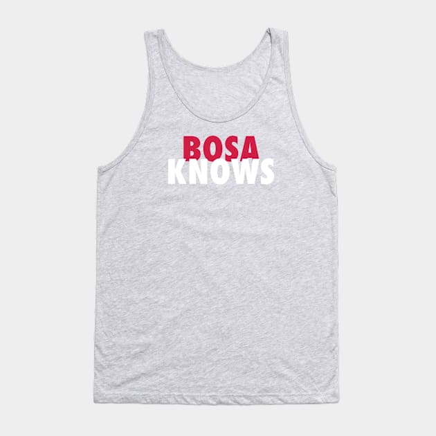 Bosa Knows Tank Top by StadiumSquad